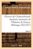 Oeuvres de Chateaubriand. T 12. Analysée Raisonnée de l'Histoire de France. Mélanges