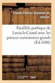 Parallèle Poétique de Louis-Le-Grand Avec Les Princes Surnommez Grands