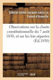 Observations Sur La Charte Constitutionnelle Du 7 Août 1830, Et Sur Les Lois Séparées Qu'elle a