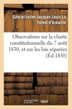 Observations Sur La Charte Constitutionnelle Du 7 Août 1830, Et Sur Les Lois Séparées Qu'elle a - La Forest-d'Armaillé, Gabriel-Julien-Jacques-Louis