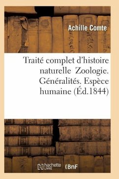 Traité Complet d'Histoire Naturelle Zoologie. Généralités. Espèce Humaine - Comte-A