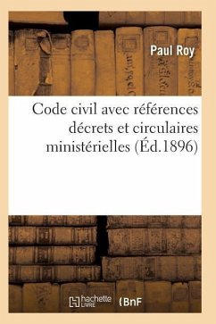 Code Civil Avec Références À Tous Les Codes Pour Les Lois Décrets Et Circulaires Ministérielles - Roy-P