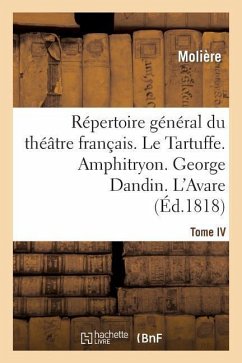 Répertoire Général Du Théâtre Français. Tome IV. Le Tartuffe. Amphitryon. George Dandin. l'Avare - Molière