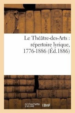 Le Théâtre-Des-Arts: Répertoire Lyrique, 1776-1886 - P R