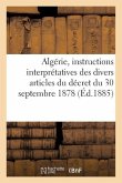 Algérie, Instructions Interprétatives Des Divers Articles Du Décret Du 30 Septembre 1878: Sur Les Aliénations de Terres Domaniales de Colonisation...