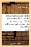 Documents Inédits Sur Le Commerce de Marseille Au Moyen Âge, Édités Intégralement Ou Analysés. T 2