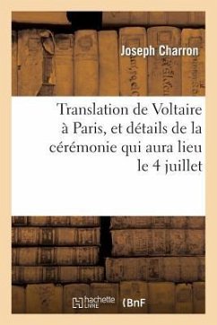 Translation de Voltaire À Paris, Et Détails de la Cérémonie Qui Aura Lieu Le 4 Juillet: , Arrêtés Par Le Directoire Du Département de Paris - Charron