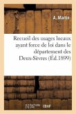 Recueil Des Usages Locaux Ayant Force de Loi Dans Le Département Des Deux-Sèvres