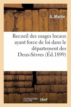 Recueil Des Usages Locaux Ayant Force de Loi Dans Le Département Des Deux-Sèvres - Carette, Ernest