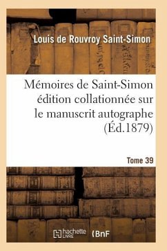 Mémoires de Saint-Simon Édition Collationnée Sur Le Manuscrit Autographe Tome 39 - Saint-Simon-L