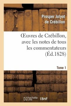 Oeuvres de Crébillon, Avec Les Notes de Tous Les Commentateurs.Tome 1 - Jolyot de Crébillon, Prosper