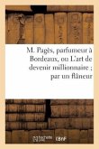 M. Pagès, Parfumeur À Bordeaux, Ou l'Art de Devenir Millionnaire Par Un Flâneur