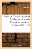 Arrêts Du Conseil Souverain de Malines. Arrêts Du Conseil Souverain de Malines