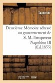Deuxième Mémoire Adressé Au Gouvernement de S.M. l'Empereur Napoléon III Sur l'Expédition: de Crimée Et La Conduite de la Guerre d'Orient, Par Un Offi