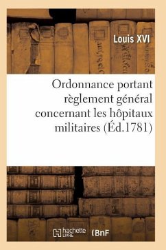 Ordonnance Portant Règlement Général Concernant Les Hôpitaux Militaires - Louis XVI