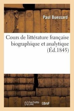 Cours de Littérature Française Biographique Et Analytique, Depuis Le Ier Siècle de l'Ère Chrétienne - Buessard, Paul