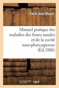 Manuel Pratique Des Maladies Des Fosses Nasales Et de la Cavité Naso-Pharingienne - Moure-E