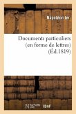 Documents Particuliers (En Forme de Lettres) Sur Napoléon Bonaparte, d'Après Des Données