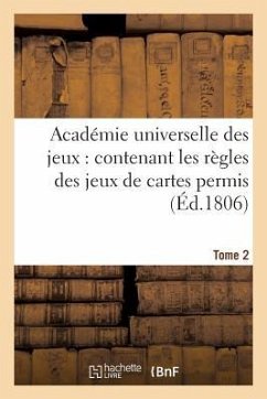 Académie Universelle Des Jeux: Contenant Les Règles Des Jeux de Cartes Permis T. 2 - Sans Auteur