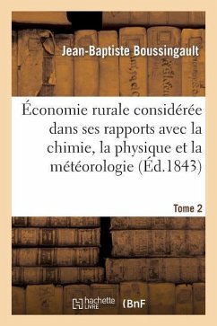 Économie Rurale Considérée Dans Ses Rapports Avec La Chimie, La Physique Et La Météorologie. Tome 2 - Boussingault, Jean-Baptiste