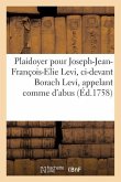 Plaidoyer Pour Joseph-Jean-François-Elie Levi, CI-Devant Borach Levi, Appelant Comme d'Abus,: Contre M. l'Évêque de Soissons, Intimé.