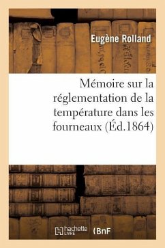 Mémoire Sur La Réglementation de la Température Dans Les Fourneaux - Rolland, Eugène