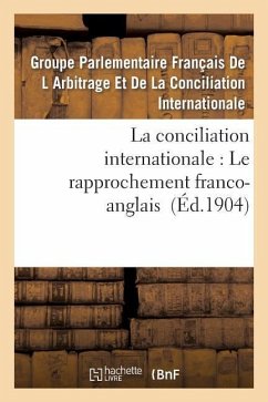 La Conciliation Internationale: Le Rapprochement Franco-Anglais - Parlementaire Francais