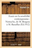 Essais Sur La Sensibilité Contemporaine: Nietzsche, de M. Bergson À M. Bazaillas