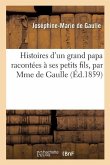 Histoires d'Un Grand Papa Racontées À Ses Petits Fils, Par Mme de Gaulle