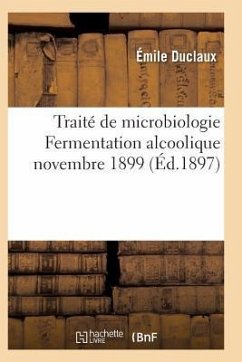 Traité de Microbiologie Fermentation Alcoolique Novembre 1899 - Duclaux-E