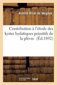 Contribution À l'Étude Des Kystes Hydatiques Primitifs de la Plèvre - Ollier de Vergèze