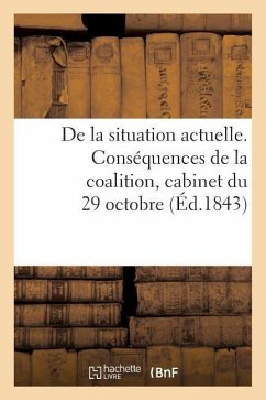 de la Situation Actuelle. Conséquences de la Coalition, Cabinet Du 29 Octobre, Nécessité - Sans Auteur