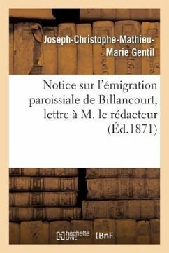 Notice Sur l'Émigration Paroissiale de Billancourt, Lettre À M. Le Rédacteur de - Gentil, Joseph-Christophe-Mathieu-Marie
