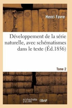 Développement de la Série Naturelle, Avec Schématismes Dans Le Texte Tome 2 - Favre-H