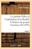 Le Patriote Palloy Et l'Exploitation de la Bastille l'Orateur Du Peuple Gonchon