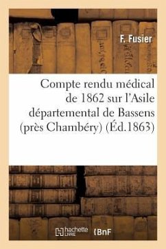Compte Rendu Médical de 1862 Sur l'Asile Départemental de Bassens (Près Chambéry) - Fusier, F.