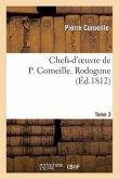 Chefs-d'Oeuvre de P. Corneille. Tome 3 Rodogune