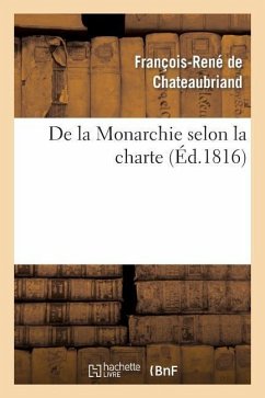de la Monarchie Selon La Charte: Avec Des Réflexions Sur La Session de la Chambre de 1815 - De Chateaubriand, François-René