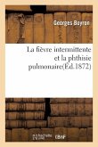 La Fièvre Intermittente Et La Phthisie Pulmonaire