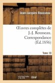 Oeuvres Complètes de J.-J. Rousseau. Tome 10. Correspondance