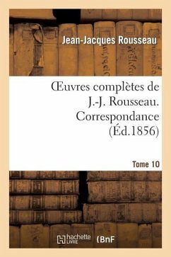 Oeuvres Complètes de J.-J. Rousseau. Tome 10. Correspondance - Rousseau, Jean-Jacques