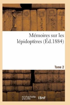 Mémoires Sur Les Lépidoptères. Tome 2 - Sans Auteur