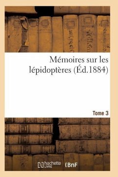 Mémoires Sur Les Lépidoptères. Tome 3 - Sans Auteur