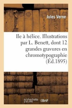 Ile à hélice. Illustrations par L. Benett, dont 12 grandes gravures en chromotypographie - Verne, Jules