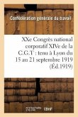 Xxe Congrès National Corporatif Xive de la C.G.T.: Tenu À Lyon Du 15 Au 21 Septembre 1919:: Compte Rendu Des Travaux