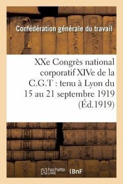 Xxe Congrès National Corporatif Xive de la C.G.T.: Tenu À Lyon Du 15 Au 21 Septembre 1919:: Compte Rendu Des Travaux - Sans Auteur