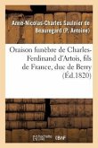 Oraison Funèbre de Charles-Ferdinand d'Artois, Fils de France, Duc de Berry, Prononcée Au Service: de l'Association Des Chevaliers de S.-Louis, En l'É