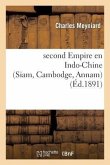 Second Empire En Indo-Chine (Siam, Cambodge, Annam): l'Ouverture de Siam Au Commerce: Et La Convention Du Cambodge