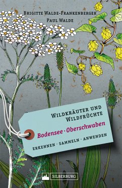 Wildkräuter und Wildfrüchte Bodensee Oberschwaben (eBook, ePUB) - Walde-Frankenberger, Brigitte; Walde, Paul