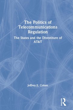 The Politics of Telecommunications Regulation: The States and the Divestiture of AT&T (eBook, PDF) - Cohen, Jeffrey E.